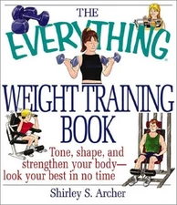 EVERYTHING WEIGHT TRAINING (EVERYTHING SERIES) By Shirley S Archer **Excellent**