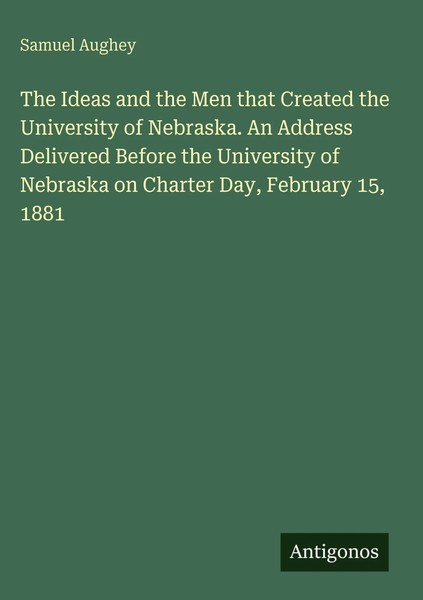 Samuel Aughey | The Ideas And The Men That Created The University Of...-image