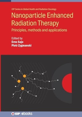 Nanoparticle Enhanced Radiation Therapy by Sajo, Erno 9780750323970 NEW