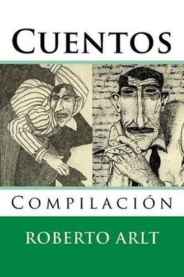 Cuentos: Compilacion by Roberto Arlt (Spanish) Paperback Book