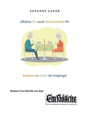 Haben Sie auch Seniorenteller?: Kellnern ist nichts f?r Feiglinge! Bonner Live-S