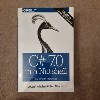 C# 7. 0 in a Nutshell : The Definitive Reference by Joseph Albahari and Ben...