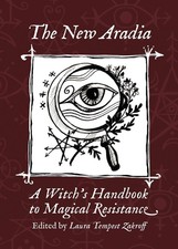 The New Aradia A Witchs Handbook to Magical Resistance