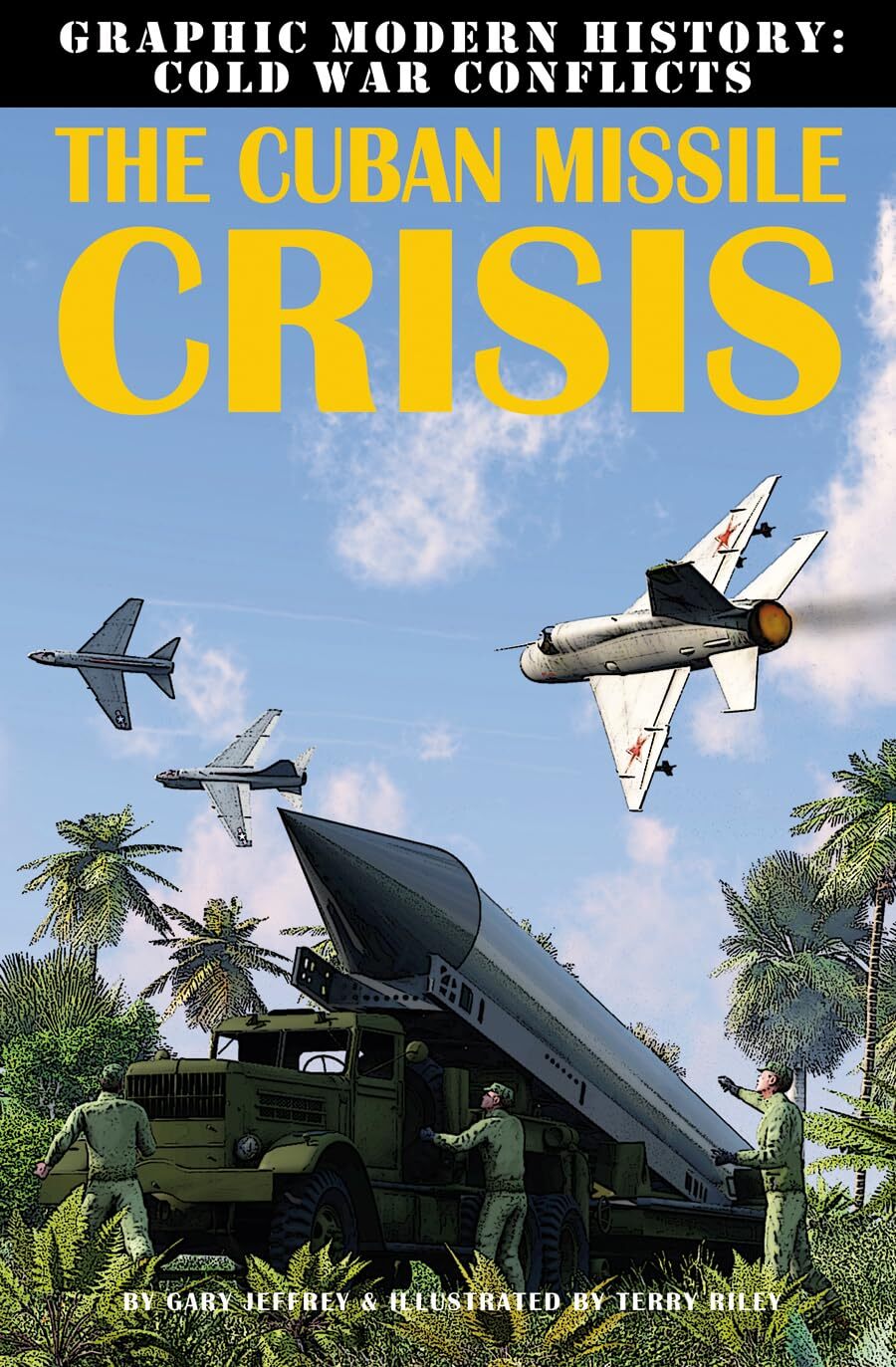 The Cuban Missile Crisis (Graphic Modern History: Cold War Conflicts) by Jeffrey