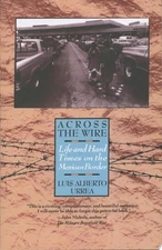 Across the Wire: Life and Hard Times on the Mexican Border by Urrea, Luis, Good