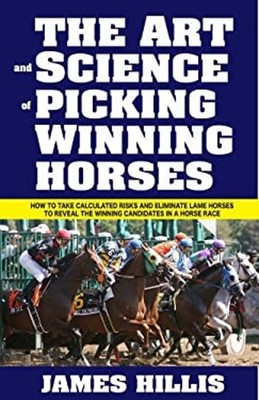 The Art and Science of Picking Winning Horses Paperback James Hil