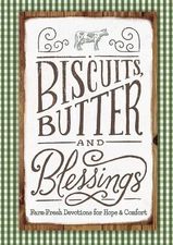 Biscuits, Butter and Blessings: Farm Fresh Devotions for Hope & Comfort