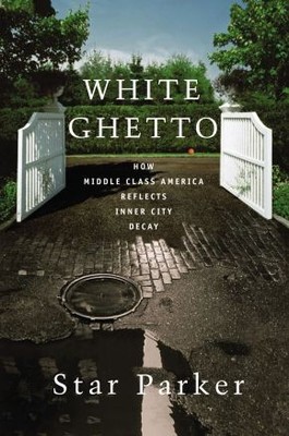 White Ghetto: How Middle Class America Reflects Inner City Decay .. NEW