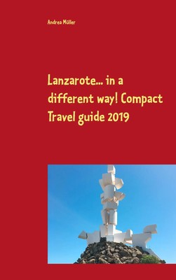 Andrea Müller | Lanzarote... in a different way! Compact Travel guide 2019
