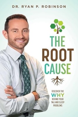 Root Cause : Discover the Why Behind Your TMJ and Sleep Problems by Ryan P. ...