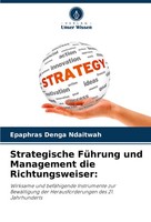 Strategische FüHrung Und Management Die Richtungsweiser: Epaphras Denga Ndaitwah