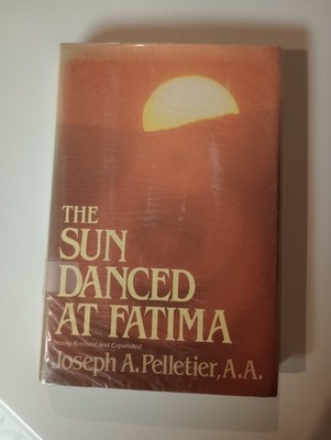 The Sun Danced at Fatima by Joseph A. Pelletier