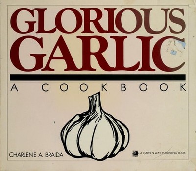 Glorious Garlic: A Cookbook by Braida, Charlene A., Good Book