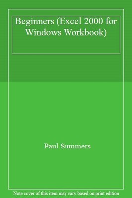 Beginners (Excel 2000 for Windows Workbook),Paul Summers