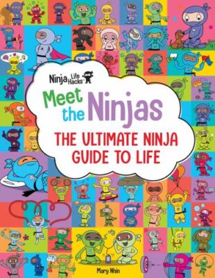 Ninja Life Hacks: Meet the Ninjas: The Ultimate Ninja Guide to Life by Nhin, Ma