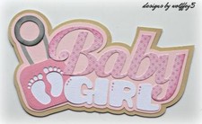 CRAFTECAFE BABY GIRL TITLE premade paper piecing scrapbook diecut piece WOLFFEY5