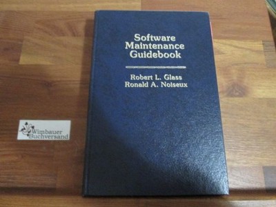 Software Maintenance Guidebook Glass, Robert L. and Ronald Noiseux :