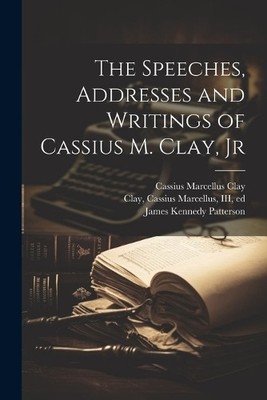James Kennedy P The Speeches, Addresses and Writings of Cassius M. (Taschenbuch)