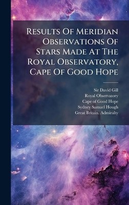 Results Of Meridian Observations Of Stars Made At The Royal Observatory, Cape Of