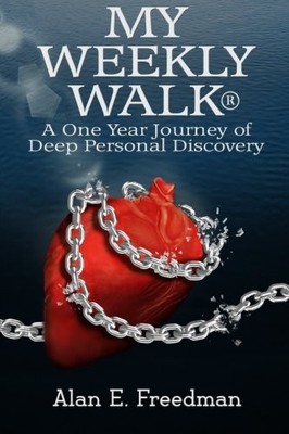 MY WEEKLY WALK: A ONE-YEAR JOURNEY OF DEEP, PERSONAL By Alan E. Freedman & B Z