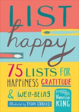 List Happy: 75 Lists for Happiness, Gratitude, and Well-being - Hardcover - GOOD