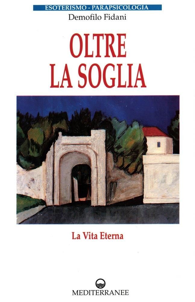 Libri Demofilo Fidani - Oltre La Soglia. La Vita Eterna