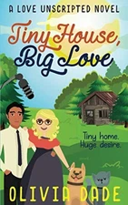 Tiny House, Big Love (Love Unscripted) - Paperback By Dade, Olivia - GOOD