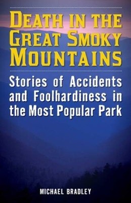 Death in the Great Smoky Mountains: Stories of Accidents and Foolhardines - GOOD