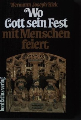 Wo Gott sein Fest mit Menschen feiert : vertiefte Begegnung mit d. Eucharistie.