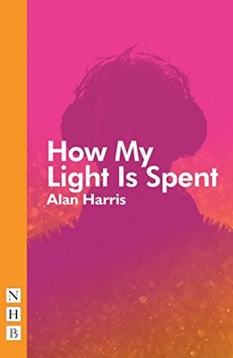 How My Light Is Spent (NHB Modern Plays), Alan Harris