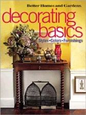 Decorating Basics: Styles, Colors, Furnishings by Better Homes and Gardens: Used