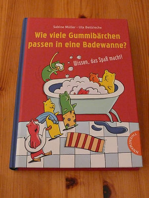 Wie viele Gummibärchen passen in eine Badewanne? von Sabine Müller, neu
