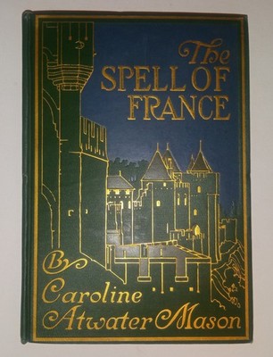 THE SPELL OF FRANCE, CAROLINE MASON  FIRST IMPRESSION APRIL 1912 BEAUTIFUL COPY!