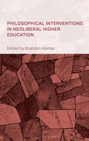 Brandon Absher | Philosophical Interventions In Neoliberal Higher Education