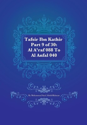 Tafsir Ibn Kathir Part 9 of 30: Al A'raf 088 To Al Anfal 040 by Muhammad Saed Ab