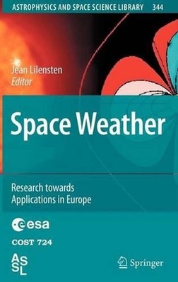Space Weather: Research Towards Applications in Europe by Jean Lilensten (Englis