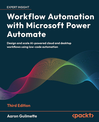 Workflow Automation with Microsoft Power Automate: Design and Scale Ai-Powered C