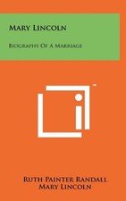 MARY LINCOLN: BIOGRAPHY OF A MARRIAGE By Ruth Painter Randall - Hardcover *NEW*