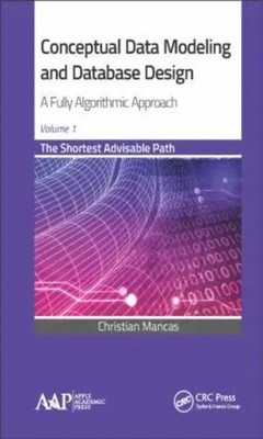 Conceptual Data Modeling and Database Design: A Fully Algorithmic Approach,...