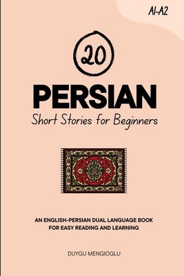 20 Persian Short Stories for Beginners: An English-Persian Dual-Language...