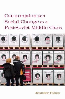 Consumption and Social Change in a Post-soviet Middle Class, Hardcover by Pat...