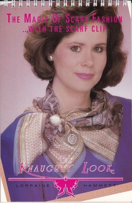 The Magic of Scarf Fashion....With the Scarf Clip: the Knaughty Look (2 Book...