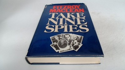 			Take Nine Spies, Fitzroy Hew Maclean, Weidenfeld and Nicolson, 19		
