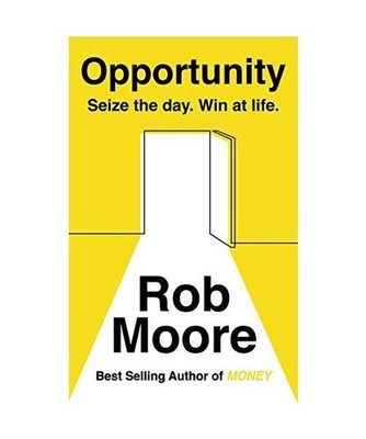 Opportunity: Seize The Day. Win At Life.: Seize The Day. Win At Life., Rob Moore
