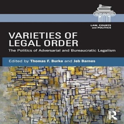 Varieties of Legal Order The Politics of Adversarial and Bureaucr