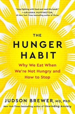 The Hunger Habit: Why We Eat When We're Not Hungry and How to Stop