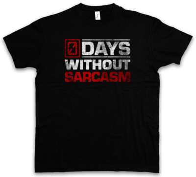 DAYS WITHOUT SARCASM T-SHIRT - 0 Zero null Tage ohne Sarkasmus Fun Comedy Joke