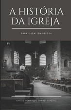 A histria da Igreja para quem tem pressa by Andre Henrique Torres Ribeiro Paperb