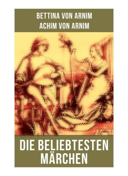 Bettina Von Arnim (U. A.) | Die Beliebtesten MäRchen Von Bettina Von Arnim-image