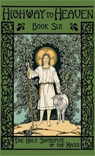 The Holy Sacrifice of the Mass: Highway to Heaven Series (Hardback or Cased Book